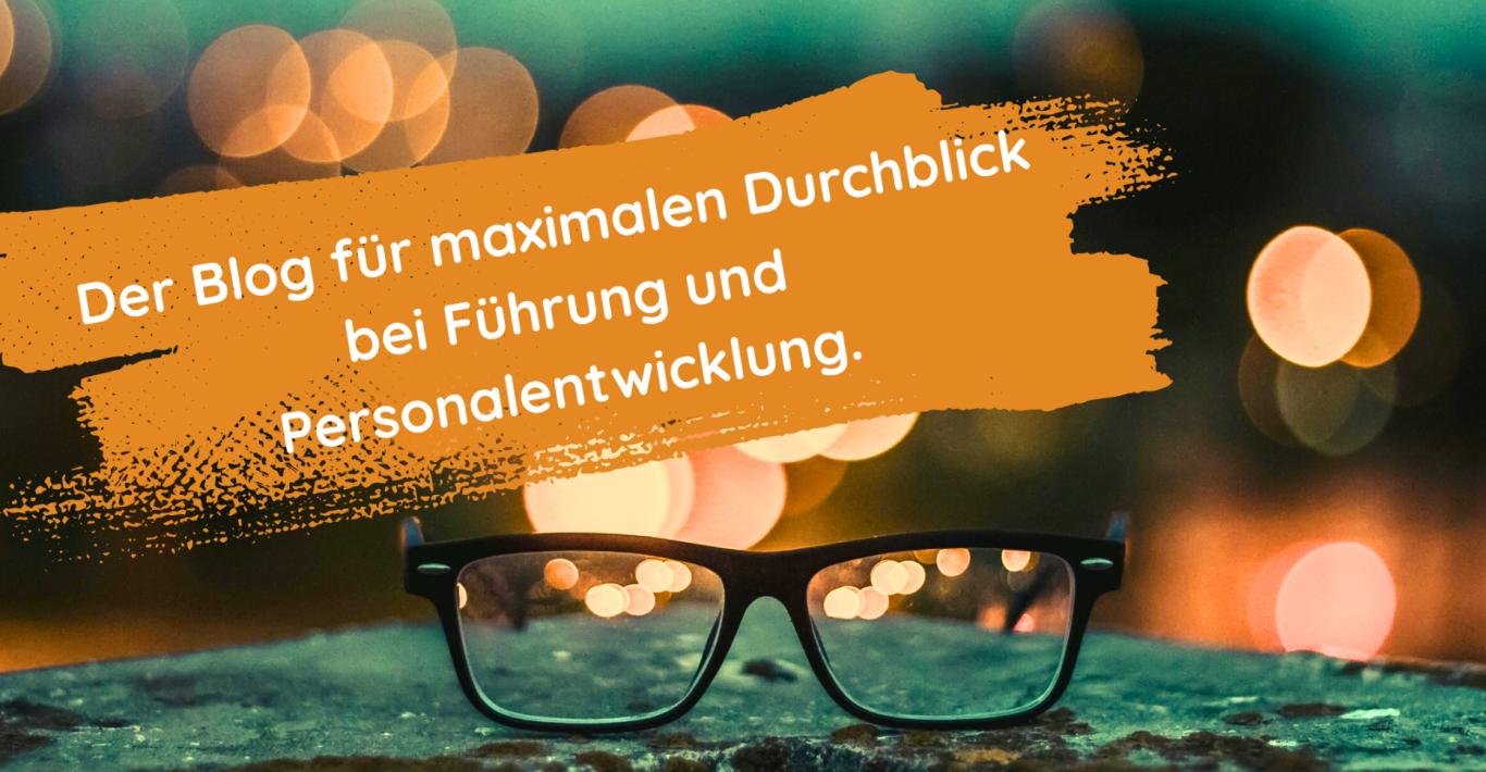 Führung.Kultur.Menschen. Der Blog für Personal- und Führungskräfteentwicklung.